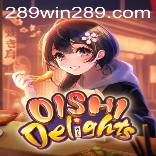 Exploring OishiDelights: A Captivating Adventure with 289win