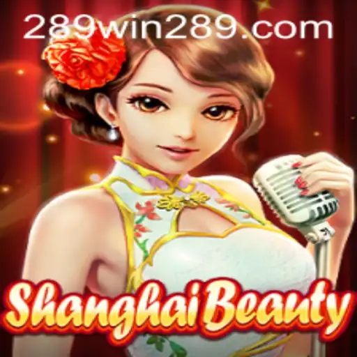 Experience the Excitement of ShanghaiBeauty with 289win